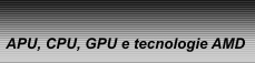 APU, CPU, GPU e Tecnologia firmata AMD
